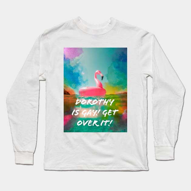 Dorothy is Gay! Long Sleeve T-Shirt by DorothyGoesGlamping